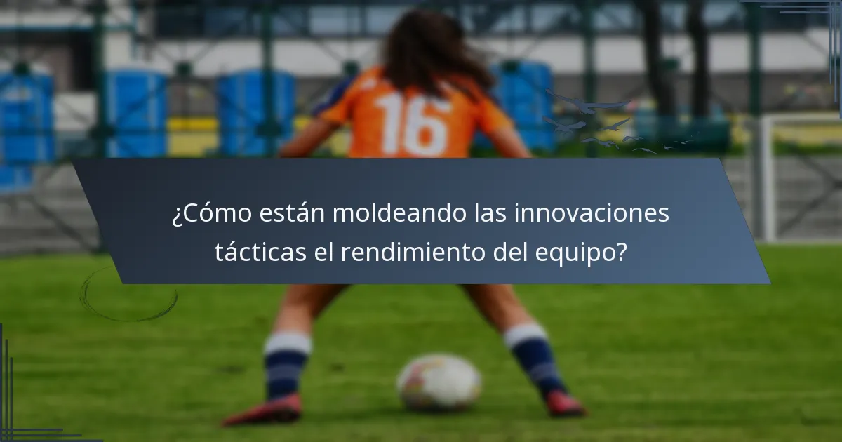 ¿Cómo están moldeando las innovaciones tácticas el rendimiento del equipo?