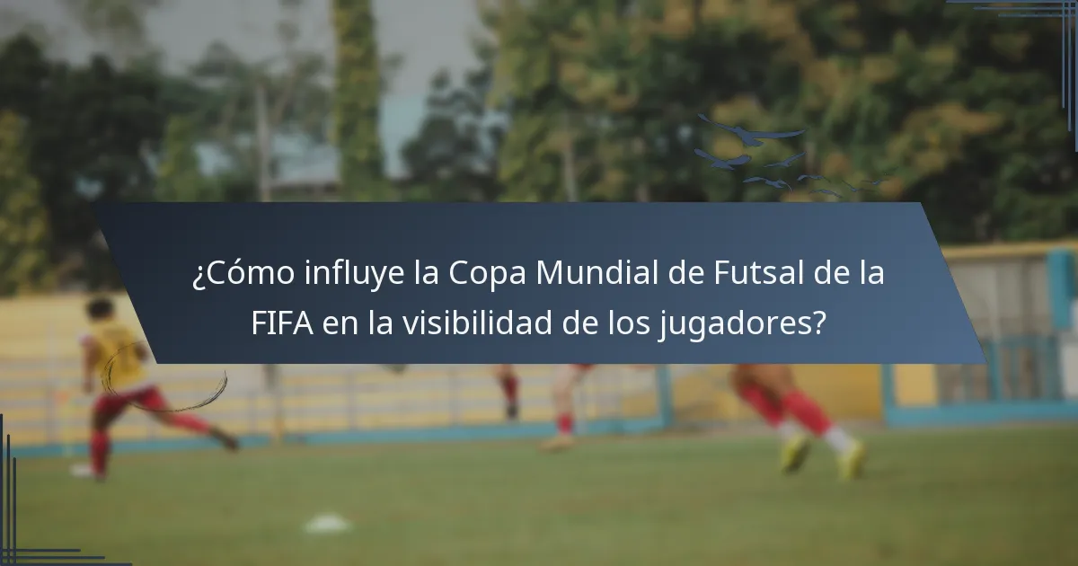 ¿Cómo influye la Copa Mundial de Futsal de la FIFA en la visibilidad de los jugadores?