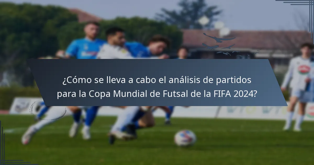 ¿Cómo se lleva a cabo el análisis de partidos para la Copa Mundial de Futsal de la FIFA 2024?
