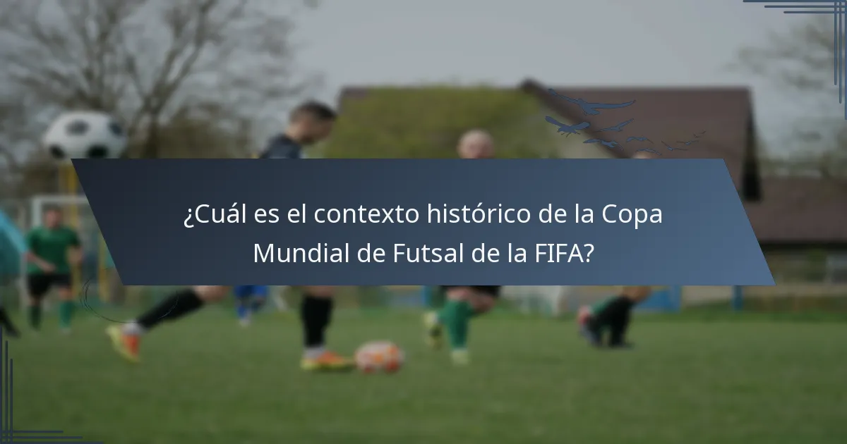 ¿Cuál es el contexto histórico de la Copa Mundial de Futsal de la FIFA?