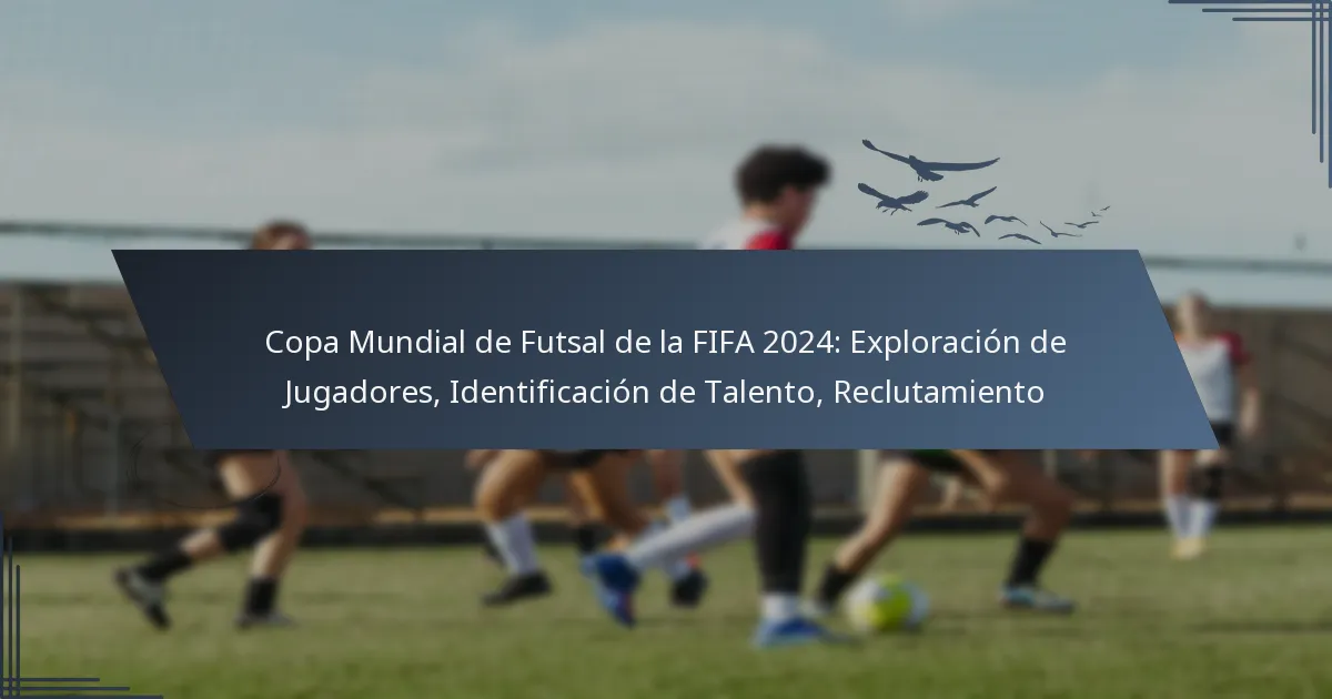 Copa Mundial de Futsal de la FIFA 2024: Exploración de Jugadores, Identificación de Talento, Reclutamiento