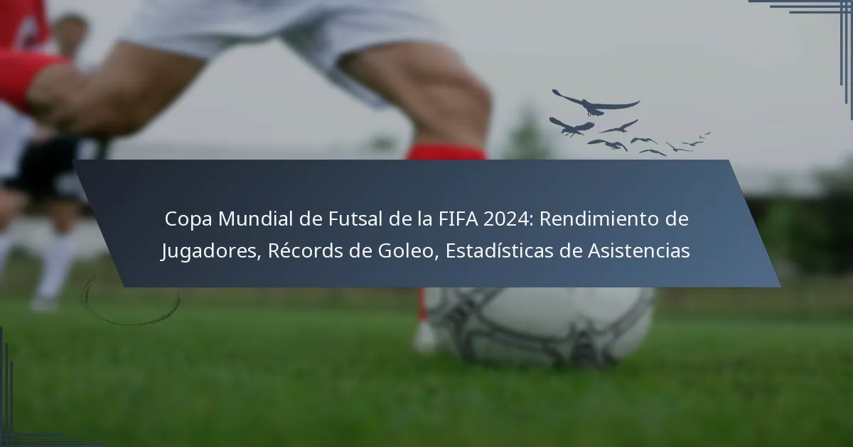 Copa Mundial de Futsal de la FIFA 2024: Rendimiento de Jugadores, Récords de Goleo, Estadísticas de Asistencias