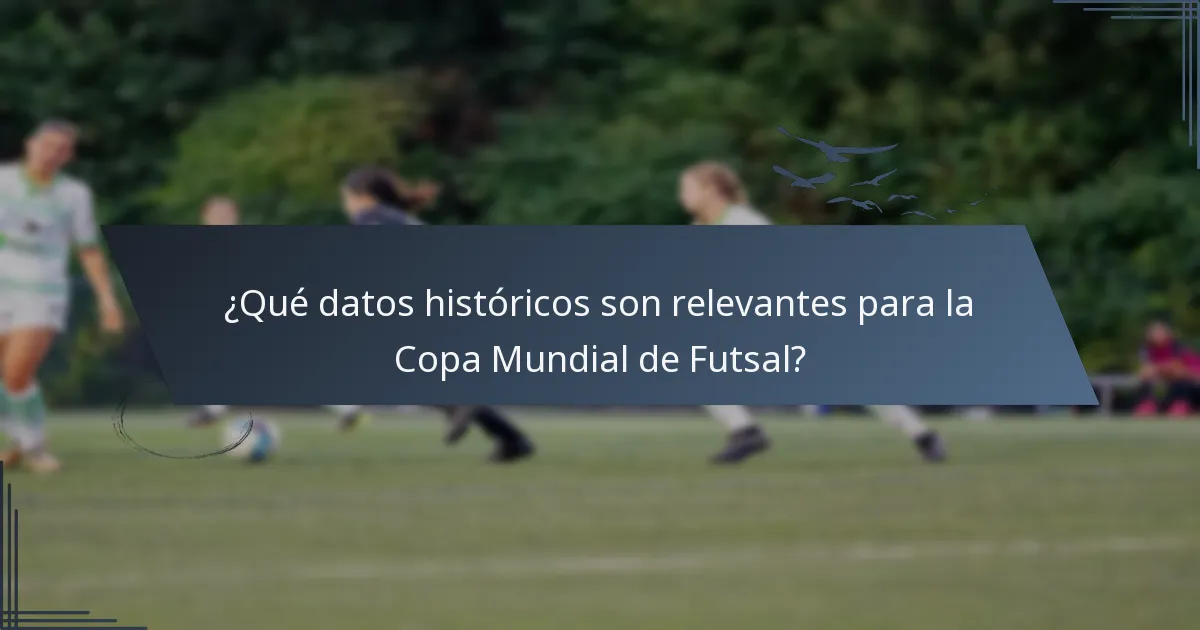 ¿Qué datos históricos son relevantes para la Copa Mundial de Futsal?
