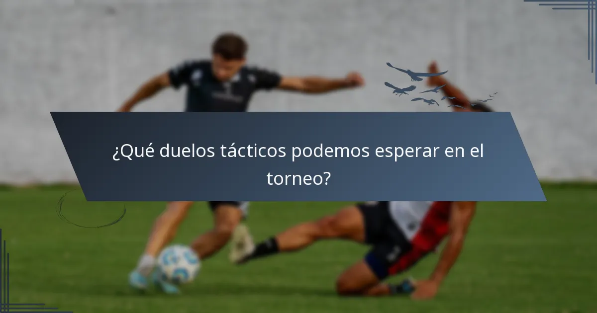 ¿Qué duelos tácticos podemos esperar en el torneo?