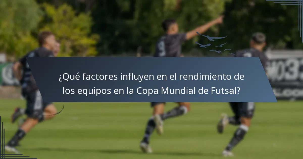 ¿Qué factores influyen en el rendimiento de los equipos en la Copa Mundial de Futsal?