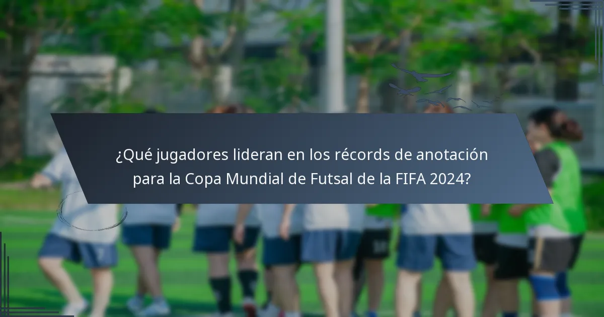 ¿Qué jugadores lideran en los récords de anotación para la Copa Mundial de Futsal de la FIFA 2024?
