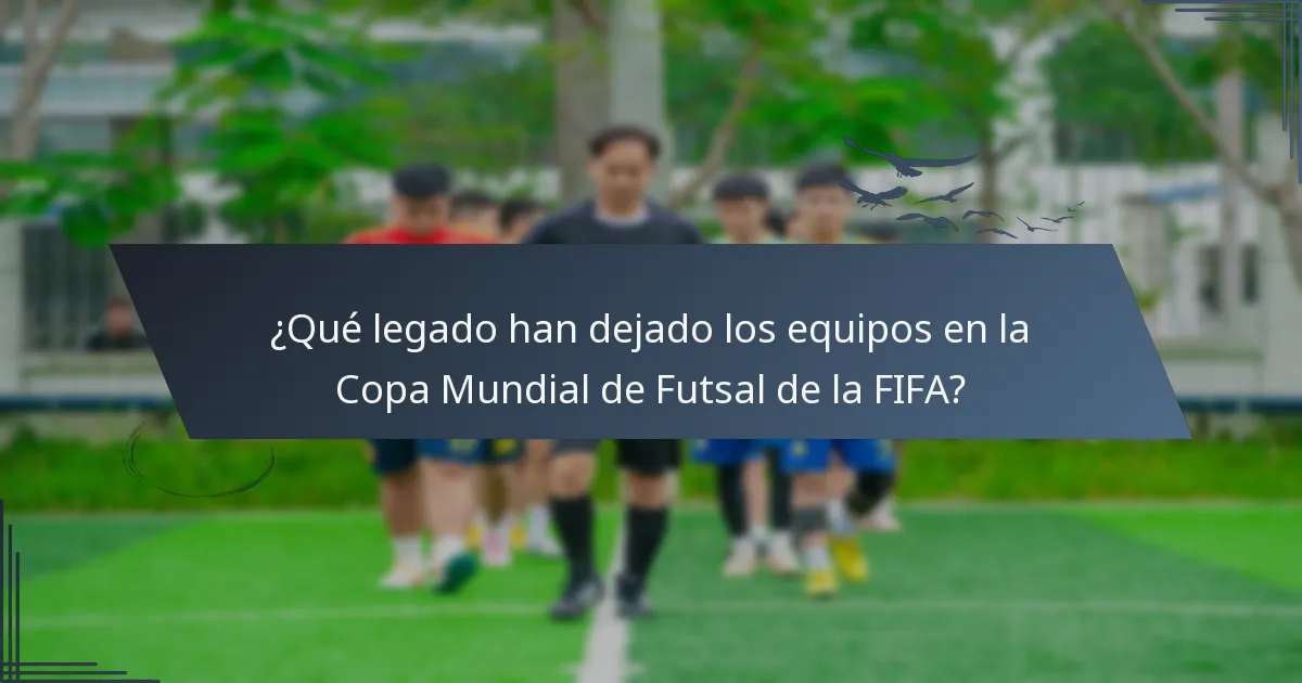 ¿Qué legado han dejado los equipos en la Copa Mundial de Futsal de la FIFA?